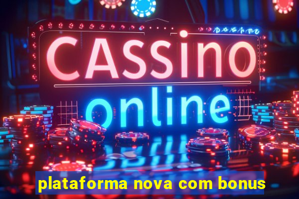 plataforma nova com bonus